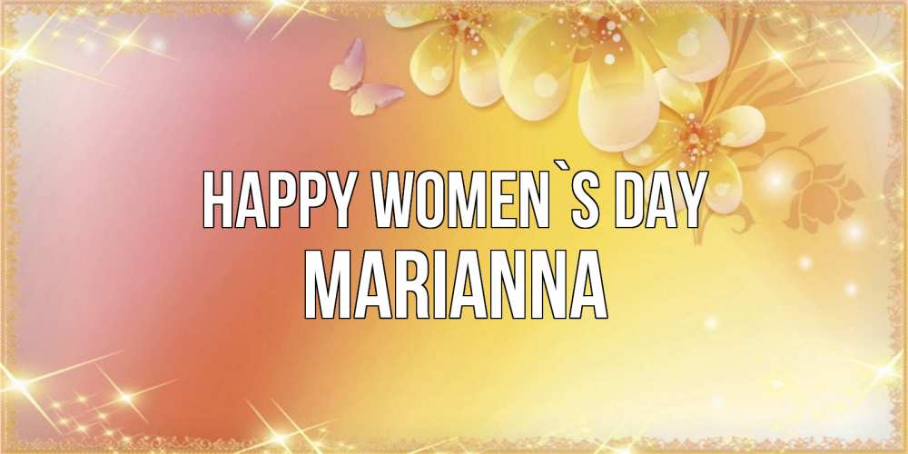 Greetings card с именем, Marianna happy women`s day бесплатные открытки на международный женский день Greetings with text for free download 